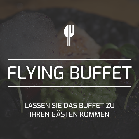 Flying Buffet - Lassen Sie das Buffet zu Ihren Gästen kommen